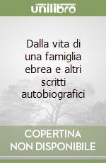 Dalla vita di una famiglia ebrea e altri scritti autobiografici