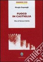 Fuoco in Castiglia. Vita di Teresa d'Avila libro