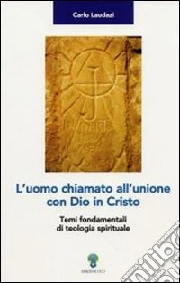 L'uomo chiamato all'unione con Dio in Cristo. Temi fondamentali di teologia spirituale libro