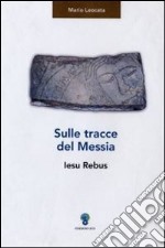 Sulle tracce del messia. Iesu rebus libro