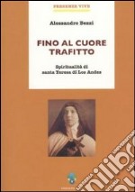 Fino al cuore trafitto. Spiritualità di santa teresa di los Andes