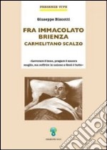 Fra Immacolato Brienza. Carmelitano scalzo libro