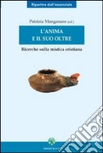 L'anima e il suo oltre. Ricerche sulla mistica cristiana libro