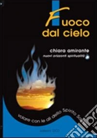 Fuoco dal cielo. Volare con le ali dello Spirito Santo libro