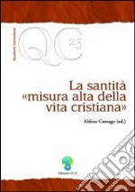 La santità, misura alta della vita cristiana libro