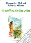 Il soffio della vita libro di Meluzzi Alessandro Milone Roberto