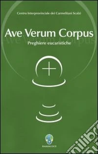 Ave verum corpus. Preghiere eucaristiche libro