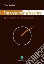 Tra essere e divenire. I percorsi della filosofia occidentale