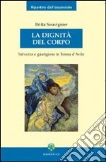 La Dignità del corpo. Salvezza e guarigione in Teresa d'Avila libro