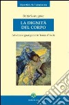 La Dignità del corpo. Salvezza e guarigione in Teresa d'Avila libro