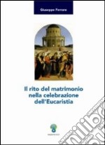 Il rito del matrimonio nella celebrazione dell'Eucaristia libro