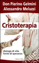 Cristoterapia. Dialogo di vita fonte di speranza libro