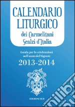 Calendario liturgico dei Carmelitani Scalzi d'Italia. Guida per le celebrazioni nell'anno del Signore 2013-2014 libro