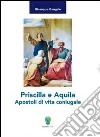 Priscilla e Aquila Apostoli di vita coniugale libro di Gangale Giuseppe