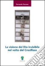 La visione del Dio invisibile nel volto del crocifisso libro