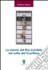 La visione del Dio invisibile nel volto del crocifisso libro