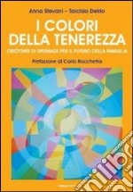 I colori della tenerezza. Orizzonti di speranza per il futuro della famiglia. Con DVD libro