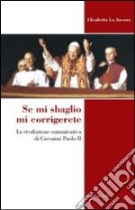 Se mi sbaglio mi corrigerete. La rivoluzione comunicativa di Giovanni Paolo II libro