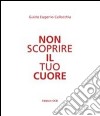 Non scoprire il tuo cuore libro