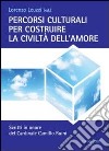 Percorsi culturali per costruire la civiltà dell'amore. Scritti in onore del cardinale Camillo Ruini libro