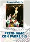 Preghiamo con Padre Pio libro