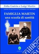 Famiglia Martin. Una scuola di sanità Zelia Guèrin e Luigi Martin i genitori di Santa Teresa di Gesù Bambino e del Volto Santo libro