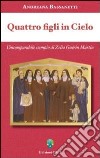 Quattro figli in cielo. L'incomparabile esempio di Zelia Guérin Martin libro di Bassanetti Andreana