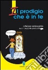 Il Prodigio che è in te libro di Amirante Chiara