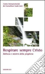 Respirare sempre Cristo. Bellezza e mistero della preghiera libro