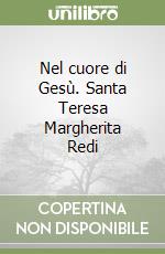 Nel cuore di Gesù. Santa Teresa Margherita Redi libro