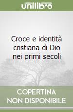 Croce e identità cristiana di Dio nei primi secoli libro