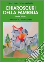 Chiaroscuri della famiglia. Quale futuro? libro