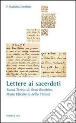 Lettere ai sacerdoti. Santa Teresa di Teresa di Gesù Bambino, Beata Elisabetta della Trinità libro