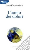 Uomo dei dolori libro di Girardello Rodolfo