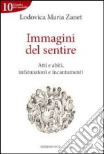 Immagini del sentire. Atti e abiti, infatuazioni e incantamenti libro