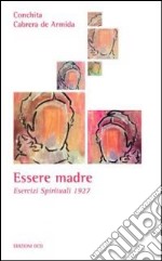 Essere madre. Esercizi spirituali 1927 libro