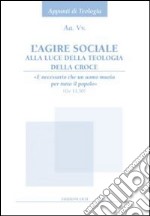 L'agire sociale alla luce della teologia della croce. «E necessario che un uomo muoia per tutto il popolo» (Gv 11,50) libro