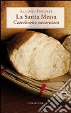 La Santa messa. Catechismo eucaristico libro di Pascucci Luciano