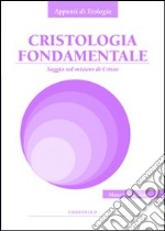 Cristologia fondamentale. Saggio sul mistero di Cristo libro