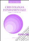 Cristologia fondamentale. Saggio sul mistero di Cristo libro