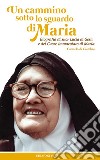 Un cammino sotto lo sguardo di Maria. Biografia di suor Lucia di Gesù e del cuore immacolato di Maria libro