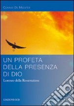 Un profeta della presenza di Dio. Lorenzo della Resurrezione libro