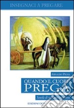 Quando il cuore prega. Scuola di orazione teresiana libro