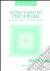 Sono venuto per servire. Leadership e crescita nella vita di comunità libro di Serrao Charles