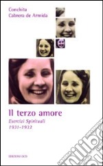 Il terzo amore. Esercizi spirituali 1931-1932 libro