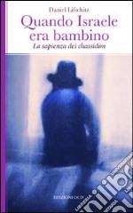 Quando Israele era bambino. La sapienza dei Chassidim libro