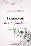 Frammenti di vita familiare. Ediz. illustrata libro di Guérin Martin Zelia