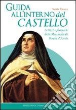 Guida all'interno del castello. Lettura spirituale delle Mansioni di Teresa d'Avila libro