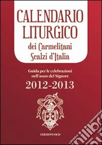 Calendario liturgico dei Carmelitani Scalzi d'Italia. Guida per le celebrazioni nell'anno del Signore 2012-2013 libro