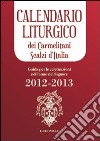 Calendario liturgico dei Carmelitani Scalzi d'Italia. Guida per le celebrazioni nell'anno del Signore 2012-2013 libro